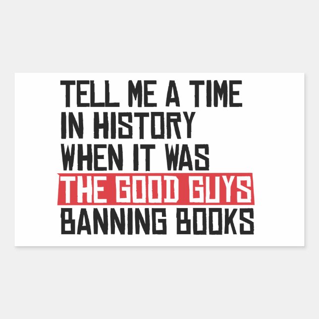 Tell me a time when it was good guys banning books rectangular sticker (Front)