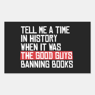 Tell me a time when it was good guys banning books rectangular sticker