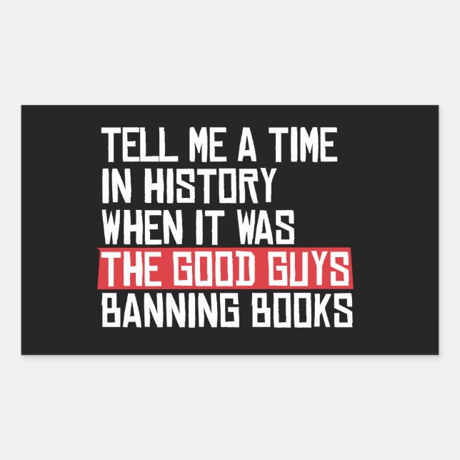 Tell me a time when it was good guys banning books rectangular sticker (Front)