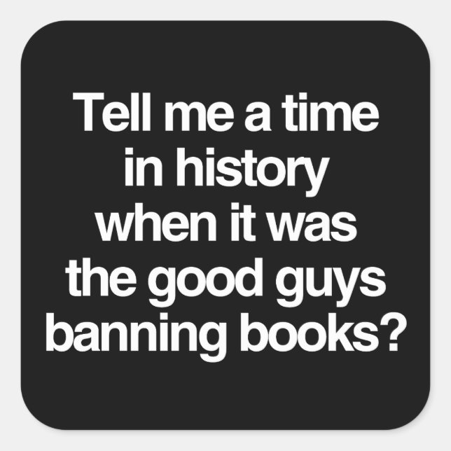 Tell me a time when it was good guys banning books square sticker (Front)