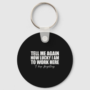 Tell Me Again How Lucky I Am To Work Here I Keep F Key Ring
