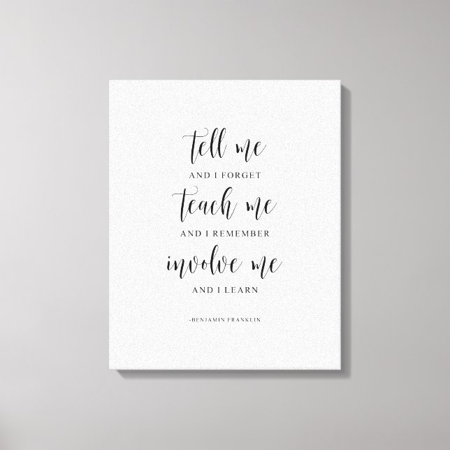 Tell Me And I Forget, Benjamin Franklin Quote Canvas Print (Front)