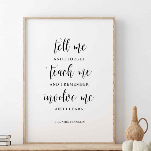 Tell Me And I Forget, Benjamin Franklin Quote Poster (Creator Uploaded)