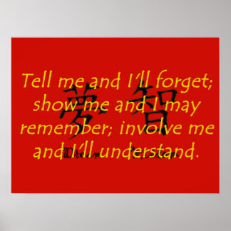 Tell Me and I Will Forget - Chinese Proverb Poster