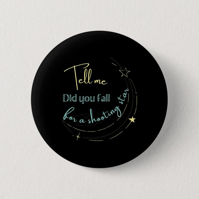 Tell Me Did You Fall For a Shooting Star  6 Cm Round Badge (Front)