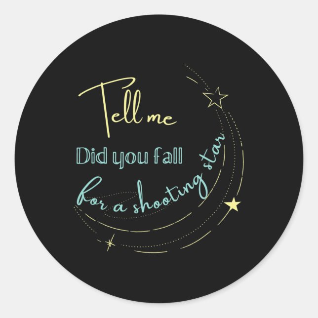 Tell Me Did You Fall For a Shooting Star  Classic Round Sticker (Front)