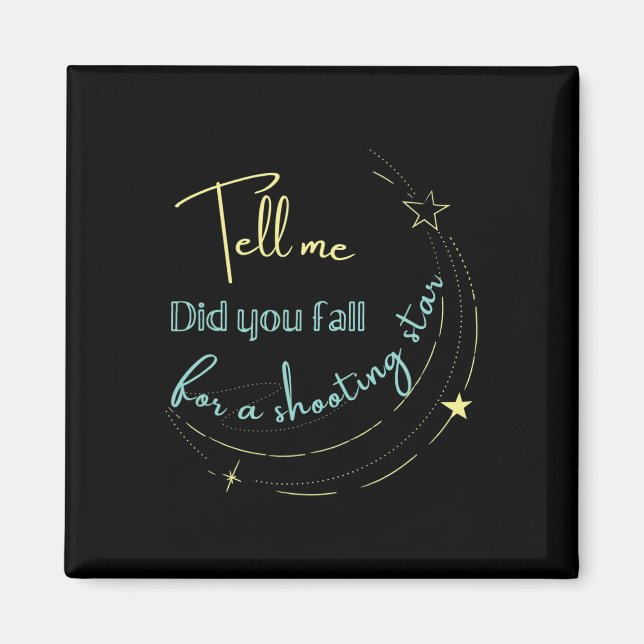 Tell Me Did You Fall For a Shooting Star  Magnet (Front)