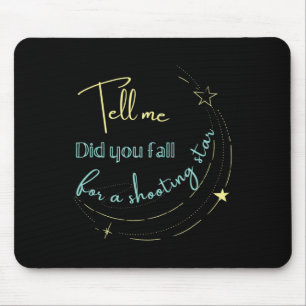 Tell Me Did You Fall For a Shooting Star  Mouse Mat