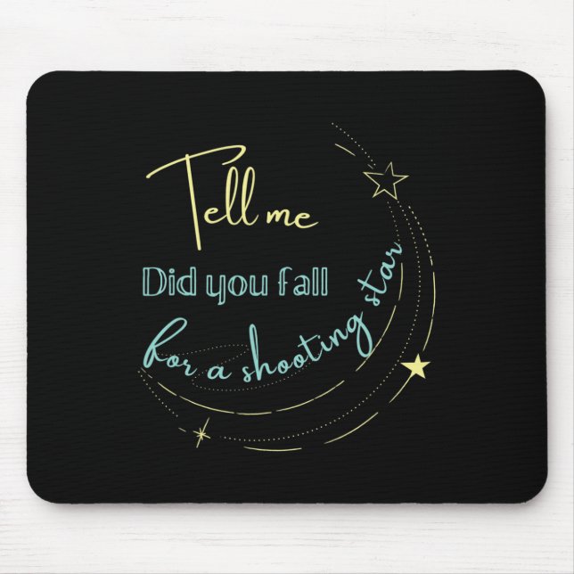 Tell Me Did You Fall For a Shooting Star  Mouse Mat (Front)