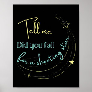 Tell Me Did You Fall For a Shooting Star  Poster