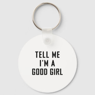 Tell Me I'm A Good Girl Funny Quotes Key Ring