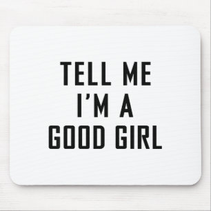 Tell Me I'm A Good Girl Funny Quotes Mouse Mat