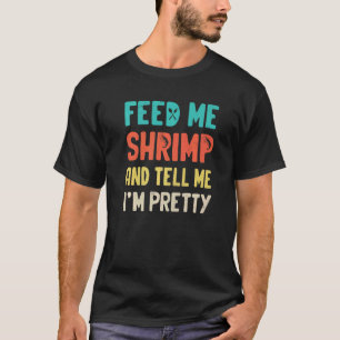 Tell Me I'm Pretty Shrimp Recipe Shrimp Guy Girl C T-Shirt