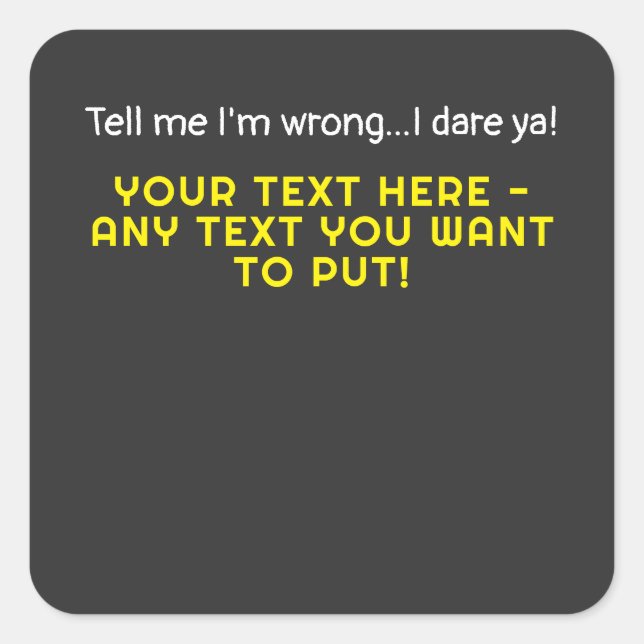 Tell me I'm wrong-Any Text You Want Square Sticker (Front)