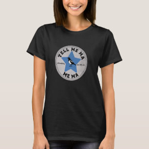 Tell Me Ma, Me Ma T-Shirt