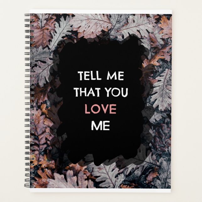 Tell Me That You Love Me  Planner (Front)