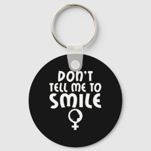 Tell Me To Smile Feminism Strong Women Feminist Key Ring