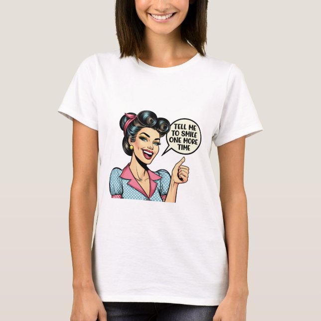 Tell Me to Smile One More Time – Sarcastic Girl T-Shirt (Front)
