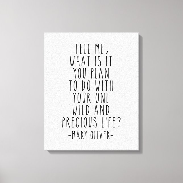 Tell Me What Is It You Plan, Mary Oliver Quote Canvas Print (Front)