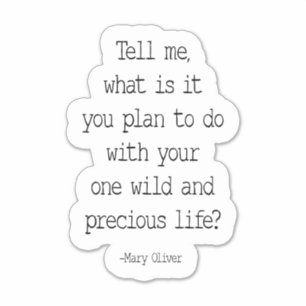 Tell Me What Is It You Plan To Do, Mary Oliver