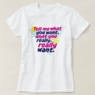 Tell me what you want... 90s T-Shirt