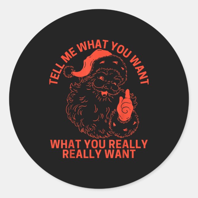 Tell Me What You Want Funny Christmas Santa Xmas W Classic Round Sticker (Front)