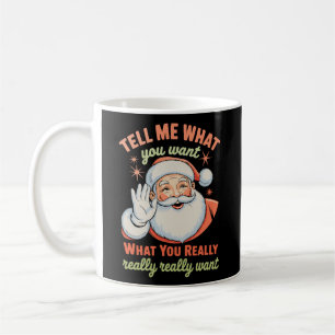 Tell Me What You Want Really Want Christmas Xmas Coffee Mug