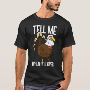 Tell Me When It's Over Thanks Giving Thanksgiving T-Shirt