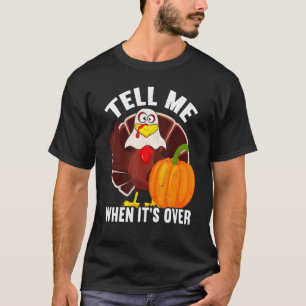 Tell Me When It's Over Thanks Giving Thanksgiving T-Shirt
