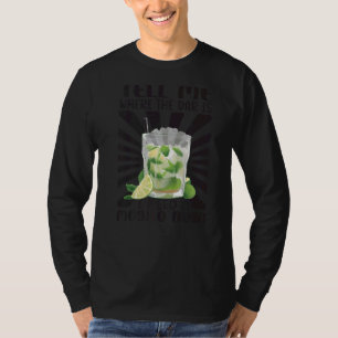 Tell Me Where The Bar Is I Need A Mojito Now Beac T-Shirt