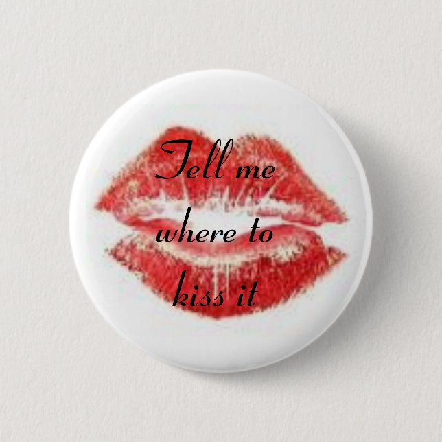 Tell me where to kiss it 6 cm round badge (Front)