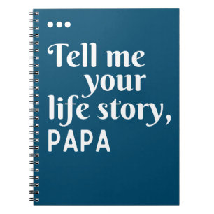 Tell me your life story Papa gift Notebook