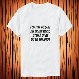 tell me you're idiot, without saying you're idiot T-Shirt