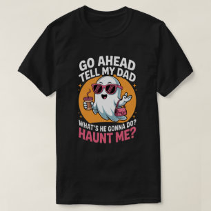Tell My Dad Ghost Funny Haunt Me Halloween T-Shirt