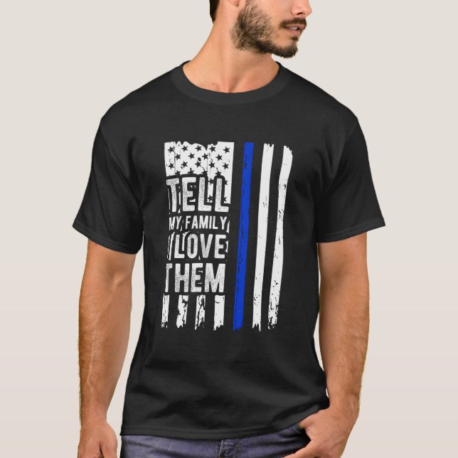 Tell My Family I Love Them Blue Line American Flag T-Shirt (Front)