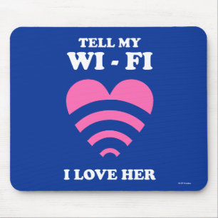 Tell My WiFi I Love Her Mouse Mat