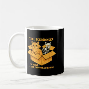 Tell Schrödinger Alive And Coming For Physics Coffee Mug