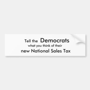 Tell the , Democrats, what you think of their ,... Bumper Sticker