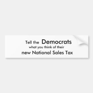 Tell the , Democrats, what you think of their ,... Bumper Sticker