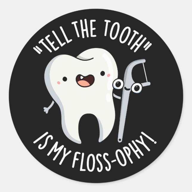 Tell The Tooth Is My Floss-ophy Dental Pun Dark BG Classic Round Sticker (Front)