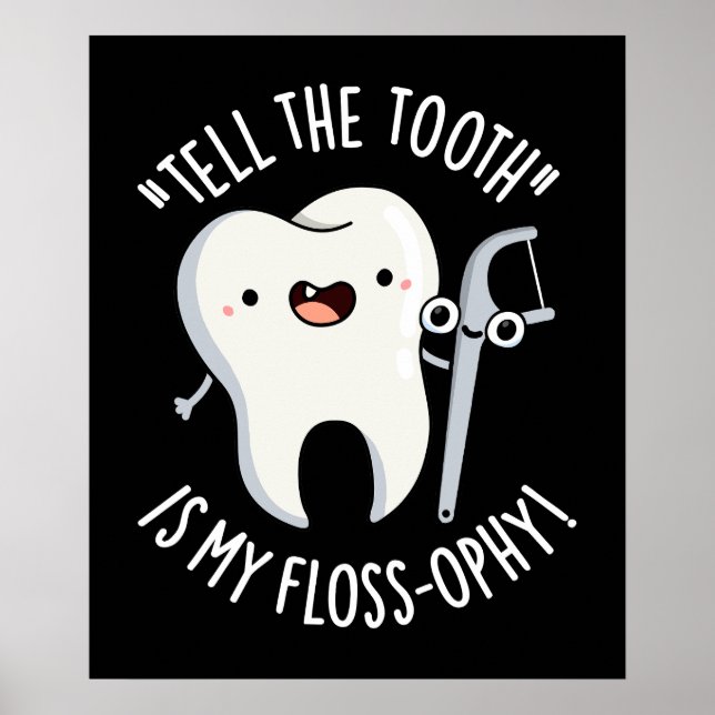 Tell The Tooth Is My Floss-ophy Dental Pun Dark BG Poster (Front)