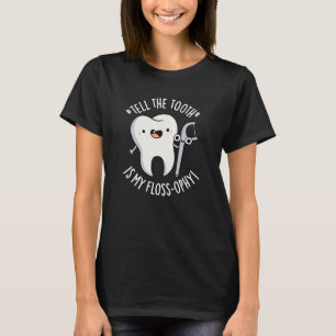 Tell The Tooth Is My Floss-ophy Dental Pun Dark BG T-Shirt