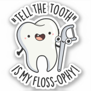 Tell The Tooth Is My Floss-ophy Funny Dental Pun 
