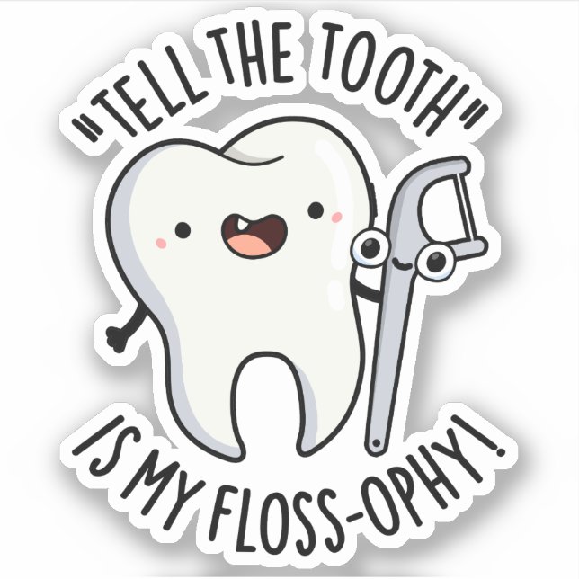 Tell The Tooth Is My Floss-ophy Funny Dental Pun  (Front)