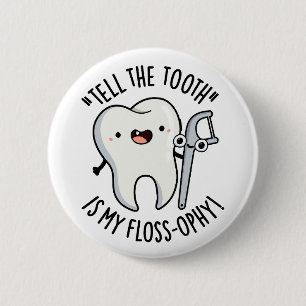 Tell The Tooth Is My Floss-ophy Funny Dental Puns  6 Cm Round Badge
