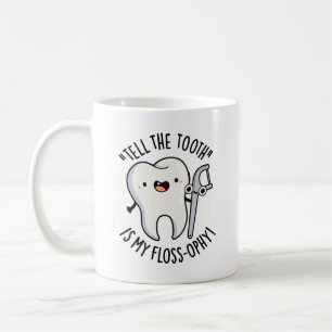 Tell The Tooth Is My Floss-ophy Funny Dental Puns  Coffee Mug