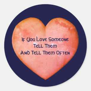 Tell Them You Love Them Inspirational  Classic Round Sticker