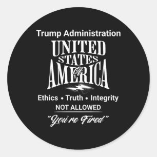 Tell Truth You're Fired Trump Administration No Et Classic Round Sticker