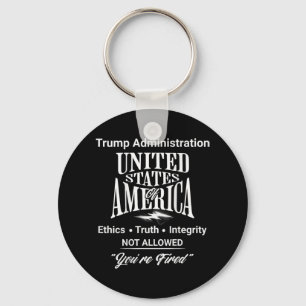 Tell Truth You're Fired Trump Administration No Et Key Ring