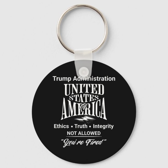 Tell Truth You're Fired Trump Administration No Et Key Ring (Front)